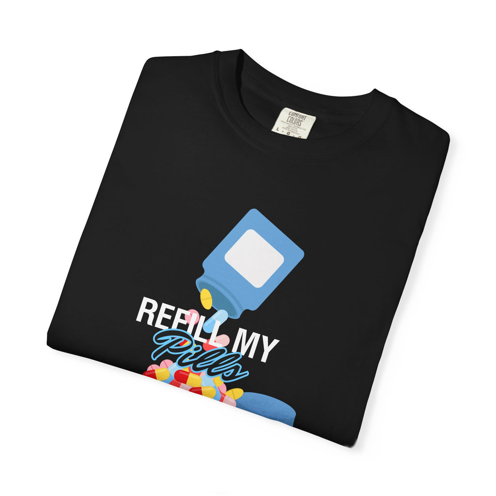T-Shirt — "Refill My Pills" Graphic Tee (Pharmacy Medication Humor)